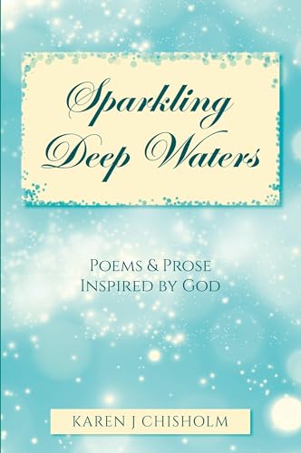 Sparkling Deep Waters: Poems & Prose Inspired by God Sparkling Deep Waters: Poems & Prose Inspired by God von Inks and Bindings, LLC