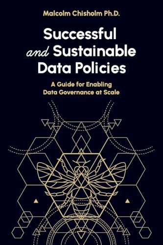 Successful and Sustainable Data Policies: A Guide for Enabling Data Governance at Scale Successful and Sustainable Data Policies: A Guide for Enabling Data Governance at Scale von Technics Publications