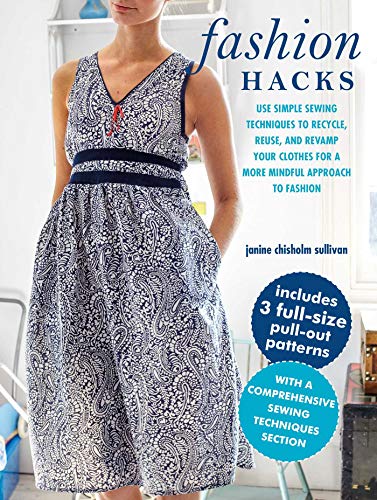 Fashion Hacks: Recycle, Reuse and Revamp Your Clothes for a More Mindful Approach to Fashion: Use Simple Sewing Techniques to Recycle, Reuse, and ... for a More Mindful Approach to Fashion von Cico