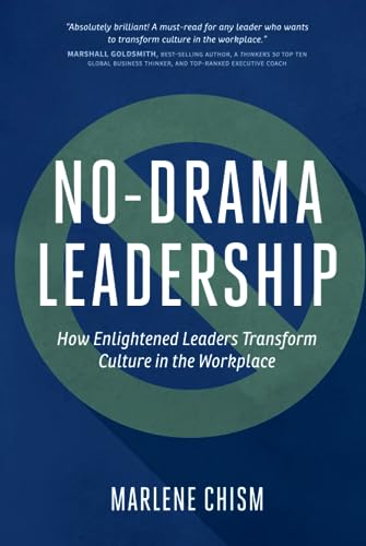 No-Drama Leadership: How Enlightened Leaders Transform Culture in the Workplace