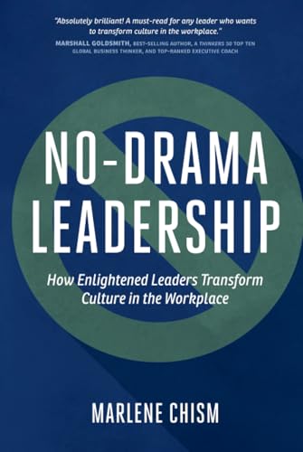 No-Drama Leadership: How Enlightened Leaders Transform Culture in the Workplace
