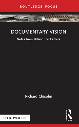 Documentary Vision: Notes from Behind the Camera von Focal Press