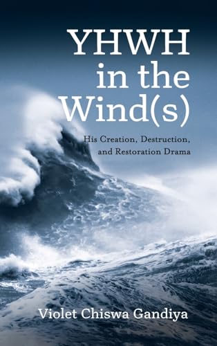 YHWH in the Wind(s): His Creation, Destruction, and Restoration Drama von Pickwick Publications