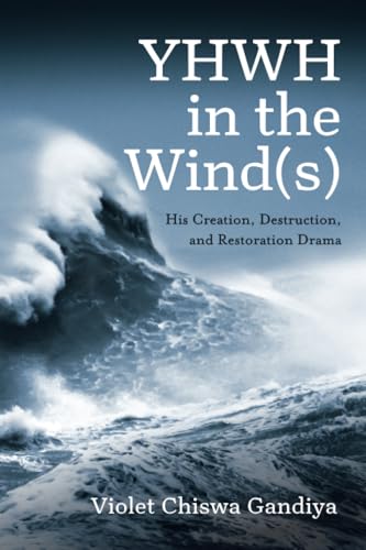 YHWH in the Wind(s): His Creation, Destruction, and Restoration Drama von Pickwick Publications