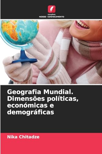 Geografia Mundial. Dimensões políticas, económicas e demográficas von Edições Nosso Conhecimento