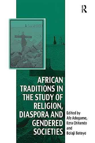 African Traditions in the Study of Religion, Diaspora and Gendered Societies: Essays in Honour of Jacob Kehinde Olupona (Vitality of Indigenous Religions)