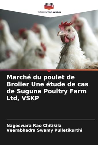 Marché du poulet de Brolier Une étude de cas de Suguna Poultry Farm Ltd, VSKP von Editions Notre Savoir