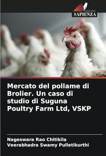 Mercato del pollame di Brolier. Un caso di studio di Suguna Poultry Farm Ltd, VSKP von Edizioni Sapienza