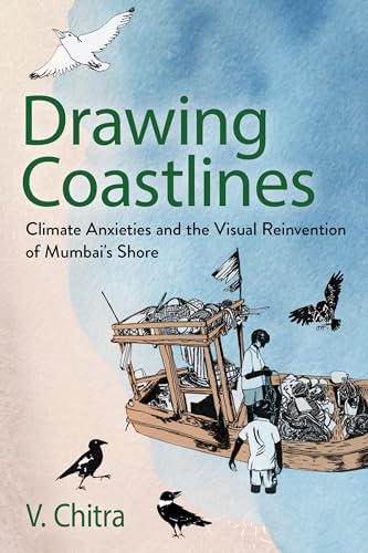 Drawing Coastlines: Climate Anxieties and the Visual Reinvention of Mumbai's Shore (Expertise: Cultures and Technologies of Knowledge) von Cornell University Press