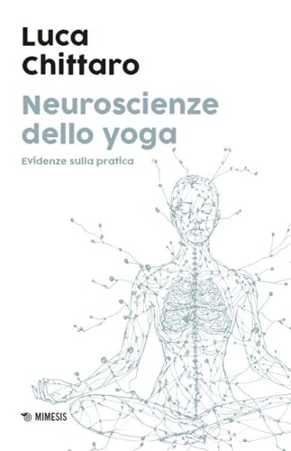 Neuroscienze dello yoga. Evidenze sulla pratica (Meditazione e neuroscienze) von Mimesis
