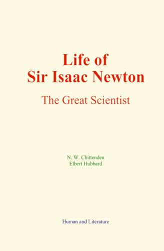 Life of Sir Isaac Newton: The Great Scientist Life of Sir Isaac Newton: The Great Scientist von Human and Literature