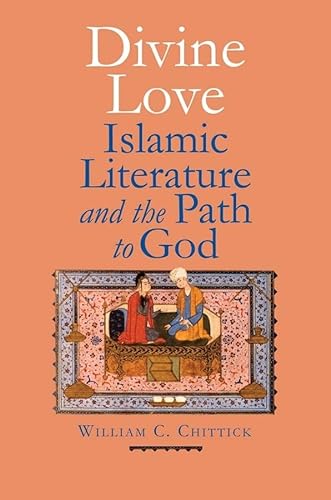 Divine Love: Islamic Literature and the Path to God