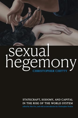 Sexual Hegemony: Statecraft, Sodomy, and Capital in the Rise of the World System (Theory Q) von Duke University Press