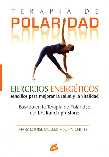 Terapia de polaridad : ejercicios energéticos sencillos para mejorar la salud y la vitalidad, basado en la terapia de polaridad del Dr. Randolph Stone (Cuerpo-Mente / Body-Mind) von Gaia