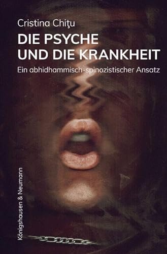Die Psyche und die Krankheit: Ein abhidhammisch-spinozistischer Ansatz von Königshausen u. Neumann
