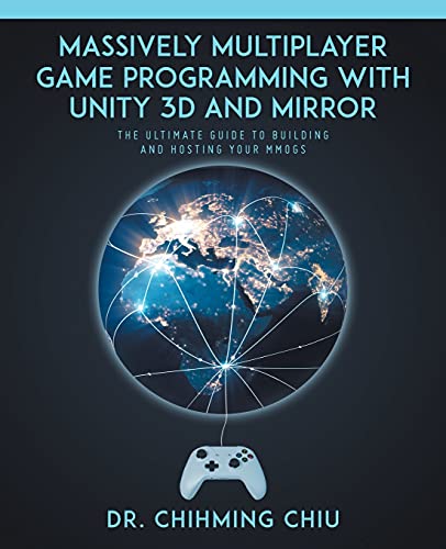 Massively Multiplayer Game Programming With Unity 3d and Mirror: The Ultimate Guide to Building and Hosting Your MMOGS von Tellwell Talent
