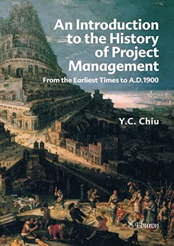 An Introduction to the History of Project Management: From the Earliest Times to A.D.1900