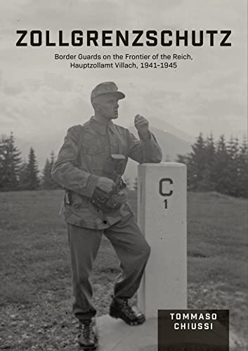 Zollgrenzschutz: Border Guards on the Frontier of the Reich, Hauptzollamt Villach, 1941-1945 von Schiffer Publishing Ltd