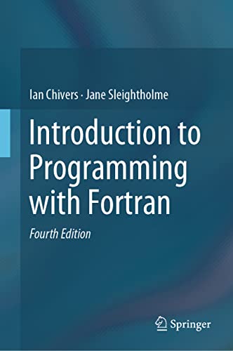 Introduction to Programming with Fortran: With Coverage of Fortran 90, 95, 2003, 2008 and 77 Introduction to Programming with Fortran: With Coverage of Fortran 90, 95, 2003, 2008 and 77
