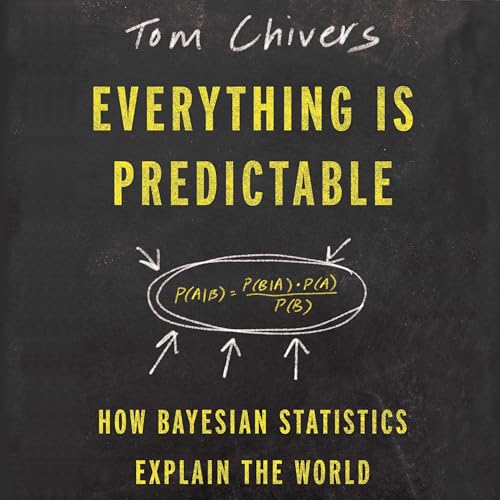 Everything Is Predictable: How Bayesian Statistics Explain Our World von Blackstone Pub