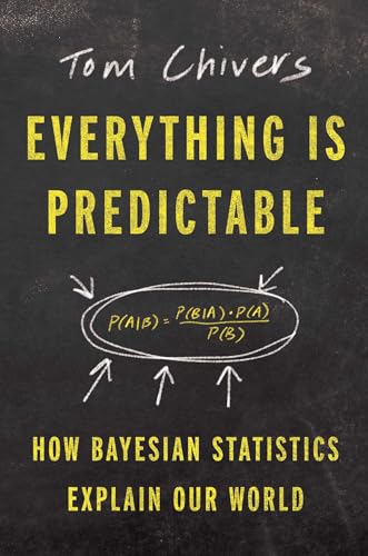 Everything Is Predictable: How Bayesian Statistics Explain Our World von Unknown