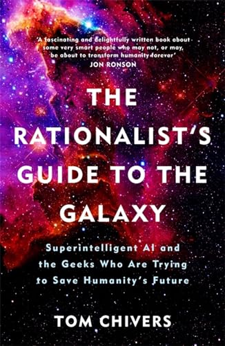 The Rationalist's Guide to the Galaxy: Superintelligent AI and the Geeks Who Are Trying to Save Humanity's Future von Orion Publishing Group