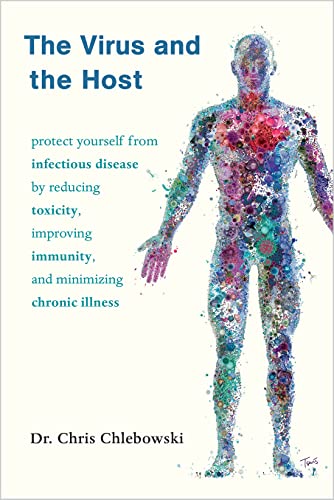 The Virus and The Host: How to Protect Yourself from Infectious Disease by Reducing Toxicity, Improving Immunity, and Minimizing Chronic Illness von Chelsea Green Publishing