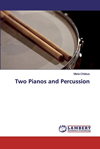 Two Pianos and Percussion von LAP Lambert Academic Publishing