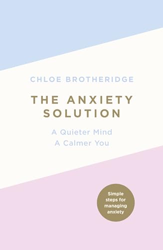 The Anxiety Solution: A Quieter Mind, a Calmer You von Michael Joseph