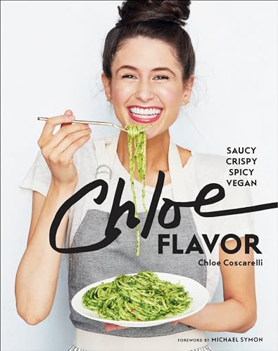 Chloe Flavor: Saucy, Crispy, Spicy, Vegan: A Cookbook