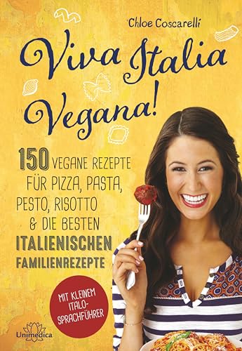 Viva Italia Vegana!: 150 vegane Rezepte für Pizza, Pasta, Pesto, Risotto & die besten italienischen Familienrezepte. Mit kleinem Italo-Sprachführer. von Narayana Verlag GmbH