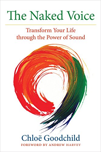 The Naked Voice: Transform Your Life through the Power of Sound von North Atlantic Books