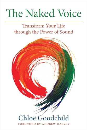 The Naked Voice: Transform Your Life through the Power of Sound von North Atlantic Books