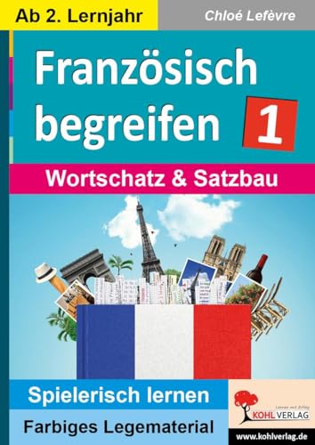 Französisch begreifen: Band 1: Wortschatz & Satzbau: Wortschatz & Satzbau - ab 2. Lernjahr (Montessori-Reihe: Lern- und Legematerial) von Kohl Verlag