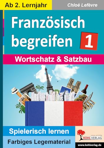 Französisch begreifen: Band 1: Wortschatz & Satzbau: Wortschatz & Satzbau - ab 2. Lernjahr (Montessori-Reihe: Lern- und Legematerial) von Kohl Verlag