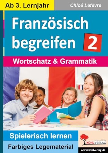 Französisch begreifen: Band 2: Wortschatz & Grammatik: Wortschatz, Satzbau & Sprechen (Montessori-Reihe: Lern- und Legematerial)