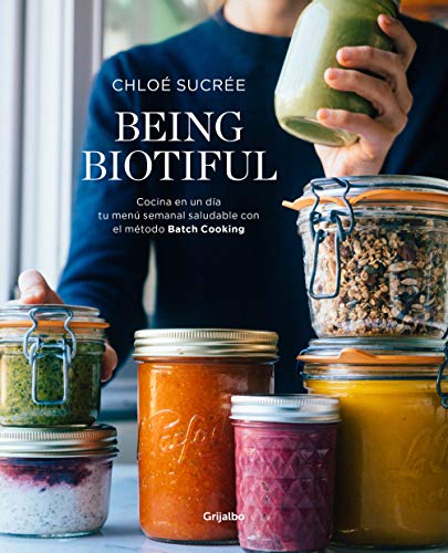 Being biotiful (Spanish Edition): Comidas deliciosas, rápidas y saludables con el método Batch Cooking (Cocina saludable)