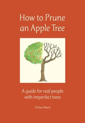 How to Prune an Apple Tree: A guide for real people with imperfect trees von CreateSpace Independent Publishing Platform