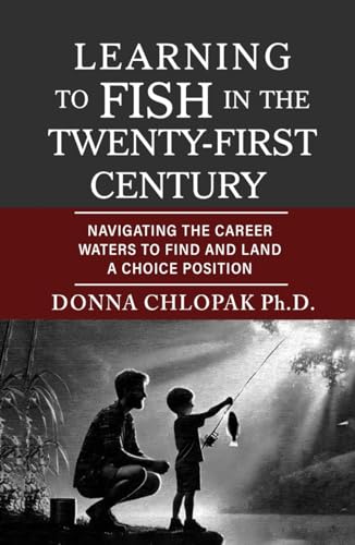 Learning to Fish in the Twenty-First Century: Navigating the Career Waters to Find and Land a Choice Position Learning to Fish in the Twenty-First Century: Navigating the Career Waters to Find and Land a Choice Position von Worldwide Publicists