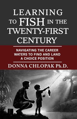 Learning to Fish in the Twenty-First Century: Navigating the Career Waters to Find and Land a Choice Position Learning to Fish in the Twenty-First Century: Navigating the Career Waters to Find and Land a Choice Position von Worldwide Publicists