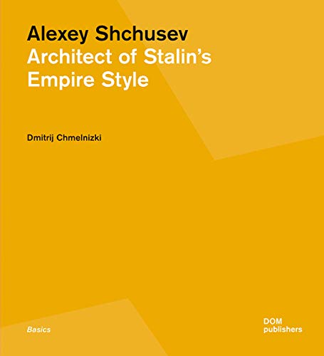 Alexey Shchusev: Architect of Stalin's Empire Style (Grundlagen/Basics)
