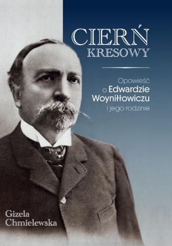 Cierń Kresowy: Opowieść o Edwardzie Woyniłłowiczu i jego rodzinie von LTW