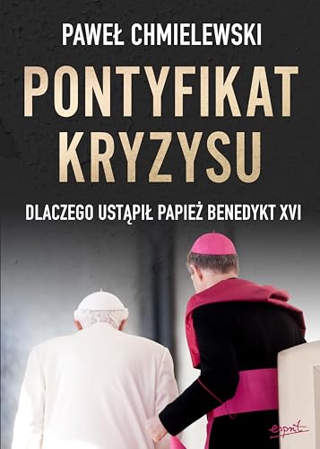 Pontyfikat kryzysu: Dlaczego ustąpił papież Benedykt XVI