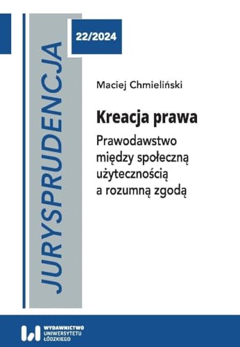 Jurysprudencja 22. Kreacja prawa: Prawodawstwo między społeczną użytecznością a rozumną zgodą Jurysprudencja 22. Kreacja prawa: Prawodawstwo między społeczną użytecznością a rozumną zgodą von Wydawnictwo Uniwersytetu Łódzkiego