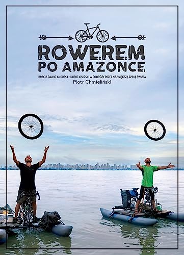 Rowerem po Amazonce: Bracia Dawid Andres i Hubert Kisiński w podróży przez największą rzekę świata