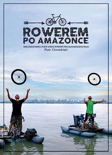 Rowerem po Amazonce: Bracia Dawid Andres i Hubert Kisiński w podróży przez największą rzekę świata von Agora