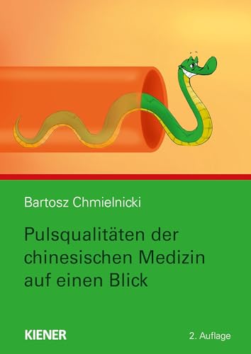 Pulsqualitäten der chinesischen Medizin auf einen Blick: Ungekürzte Ausgabe von KIENER Verlag