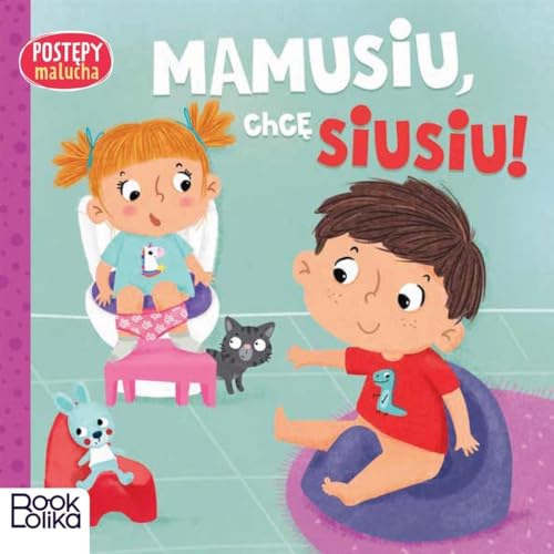 Mamusiu chcę siusiu! Postępy malucha von Bookolika