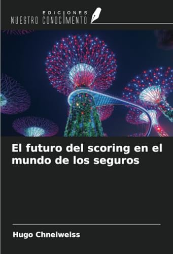 El futuro del scoring en el mundo de los seguros von Ediciones Nuestro Conocimiento