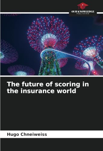 The future of scoring in the insurance world: DE von Our Knowledge Publishing
